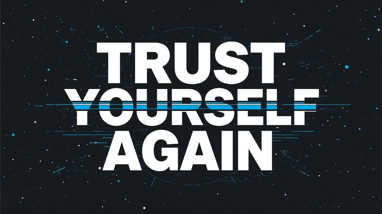 Trust Yourself Again